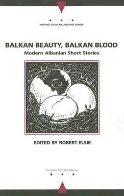 Balkáni szépség, balkáni vér: Modern albán novellák - Balkan Beauty, Balkan Blood: Modern Albanian Short Stories