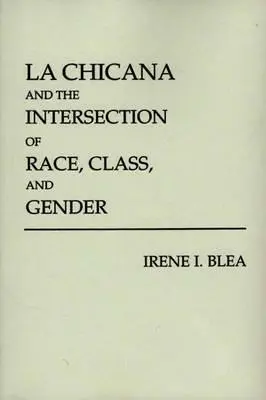 La Chicana és a faj, az osztály és a nemek metszéspontja - La Chicana and the Intersection of Race, Class, and Gender