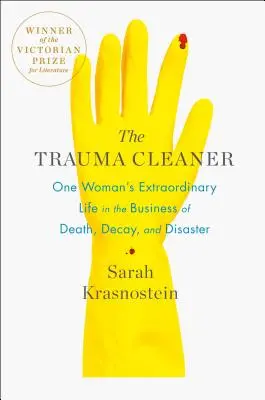 A traumatisztító: Egy nő rendkívüli élete a halál, a bomlás és a katasztrófa üzletében - The Trauma Cleaner: One Woman's Extraordinary Life in the Business of Death, Decay, and Disaster