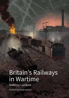 Nagy-Britannia vasútjai a háború idején - Britain's Railways in Wartime