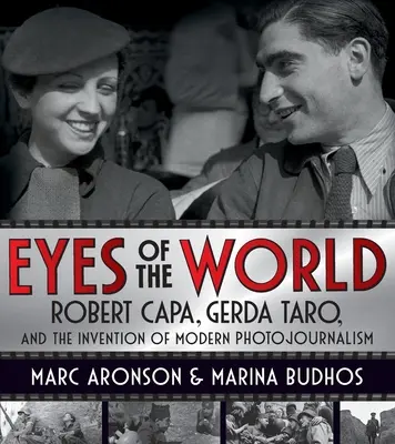 A világ szemei: Robert Capa, Gerda Taro és a modern fotóriporteri munka feltalálása - Eyes of the World: Robert Capa, Gerda Taro, and the Invention of Modern Photojournalism