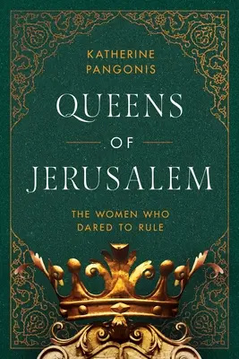 Jeruzsálem királynői: A nők, akik mertek uralkodni - Queens of Jerusalem: The Women Who Dared to Rule