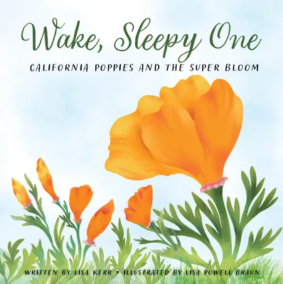 Ébredj, álomszuszék: A kaliforniai mák és a szupervirágzás - Wake, Sleepy One: California Poppies and the Super Bloom