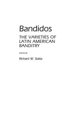 Bandidos: A latin-amerikai banditizmus változatai - Bandidos: The Varieties of Latin American Banditry