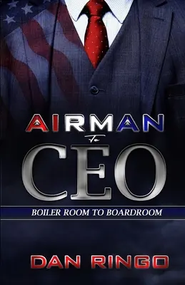 Airman to CEO: A kazánházból az igazgatótanácsba - Airman to CEO: From the Boiler Room to the Boardroom
