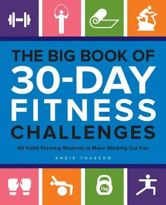 A 30 napos fitneszkihívások nagy könyve: 60 szokásformáló rutin, hogy az edzés szórakoztató legyen - The Big Book of 30-Day Fitness Challenges: 60 Habit-Forming Routines to Make Working Out Fun