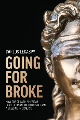 Going for Broke: Latin-Amerika egyik legnagyobb pénzügyi csalása hogyan vált álruhás áldássá - Going for Broke: How One of Latin America's Largest Financial Frauds Became a Blessing in Disguise