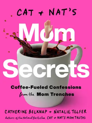 Cat és Nat anyatitkai: Kávéval teli vallomások az anyák lövészárkaiból - Cat and Nat's Mom Secrets: Coffee-Fueled Confessions from the Mom Trenches