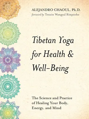 Tibeti jóga az egészségért és a jólétért: A test, az energia és az elme gyógyításának tudománya és gyakorlata - Tibetan Yoga for Health & Well-Being: The Science and Practice of Healing Your Body, Energy, and Mind