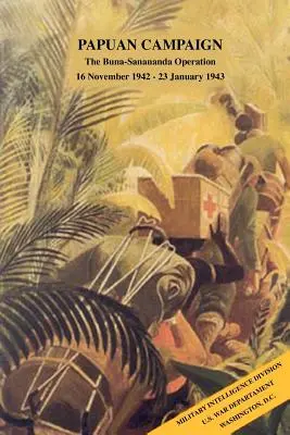 Pápua hadjárat: A Buna-Sanananda hadművelet, 1942. november 16. - 1943. január 23. - Papuan Campaign: The Buna-Sanananda Operation, 16 November 1942 - 23 January 1943