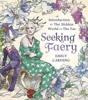 Seeking Faery: Bevezetés a tündék rejtett világába - Seeking Faery: An Introduction to the Hidden World of the Fae