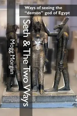 Seth és a két út: Egyiptom démoni istenének látásmódjai - Seth & The Two Ways: Ways of seeing the demon god of Egypt