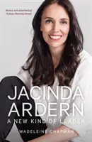 Jacinda Ardern - Egy újfajta vezető - Jacinda Ardern - A New Kind of Leader