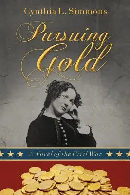 Pursuing Gold: A polgárháborús regény - Pursuing Gold: A Novel of the Civil War