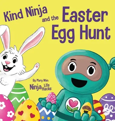 A kedves nindzsa és a húsvéti tojásvadászat: Gyerekkönyv a húsvéti kedvesség terjesztéséről - Kind Ninja and the Easter Egg Hunt: A Children's Book About Spreading Kindness on Easter