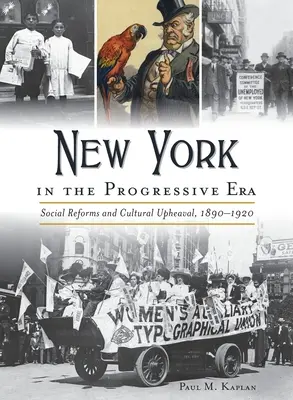 New York a progresszív korszakban: Társadalmi reformok és kulturális felfordulás 1890-1920 - New York in the Progressive Era: Social Reforms and Cultural Upheaval 1890-1920