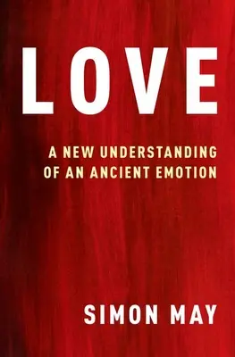 Love: A New Understanding of an Ancient Emotion (Egy ősi érzelem új értelmezése) - Love: A New Understanding of an Ancient Emotion