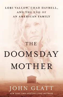 A végítélet anyja: Lori Vallow, Chad Daybell és egy amerikai család végzete - The Doomsday Mother: Lori Vallow, Chad Daybell, and the End of an American Family