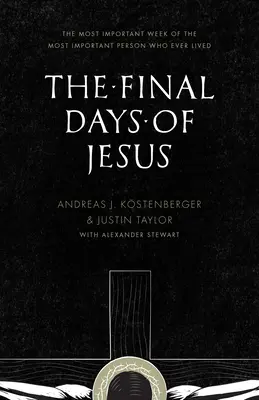 Jézus utolsó napjai: A valaha élt legfontosabb személy legfontosabb hete - The Final Days of Jesus: The Most Important Week of the Most Important Person Who Ever Lived