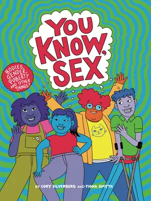 Tudod, a szex: Testek, nemek, pubertás és egyéb dolgok - You Know, Sex: Bodies, Gender, Puberty, and Other Things