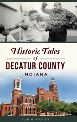 Az indianai Decatur megye történelmi történetei - Historic Tales of Decatur County, Indiana