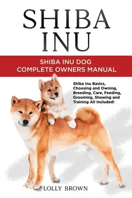 Shiba Inu: Shiba Inu kutya teljes tulajdonosi kézikönyve - Shiba Inu: Shiba Inu Dog Complete Owner's Manual