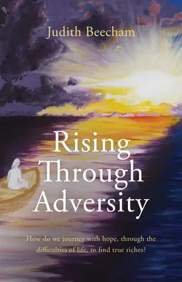 Rising Through Adversity: Hogyan utazhatunk reménykedve az élet nehézségein keresztül, hogy megtaláljuk az igazi gazdagságot? - Rising Through Adversity: How Do We Journey with Hope Through the Difficulties of Life to Find True Riches?