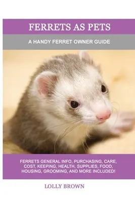 Menyét, mint háziállat: A Handy Ferret Owner Guide - Ferrets as Pets: A Handy Ferret Owner Guide