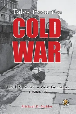 Mesék a hidegháborúból: Az amerikai hadsereg Nyugat-Németországban, 1960 és 1975 között - Tales from the Cold War: The U.S. Army in West Germany, 1960 to 1975