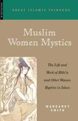 Muszlim női misztikusok: Rabi'a és más női misztikusok élete és munkássága az iszlámban - Muslim Women Mystics: The Life and Work of Rabi'a and Other Women Mystics in Islam