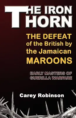 A vaskarika: A britek legyőzése a jamaicai maroonok által - The Iron Torn: The Defeat of the British by the Jamaican Maroons