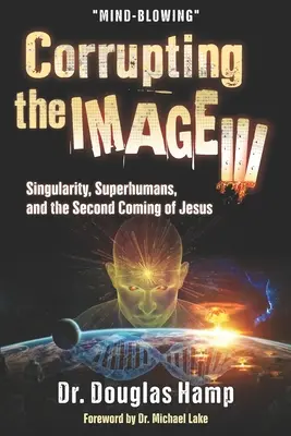A kép megrontása 3: Szingularitás, szuperemberek és Jézus második eljövetele - Corrupting the Image 3: Singularity, Superhumans, and the Second Coming of Jesus