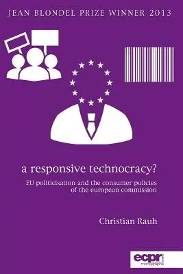 A reszponzív technokrácia?: Az EU politizálása és az Európai Bizottság fogyasztóvédelmi politikája - A Responsive Technocracy?: EU Politicisation and the Consumer Policies of the European Commission