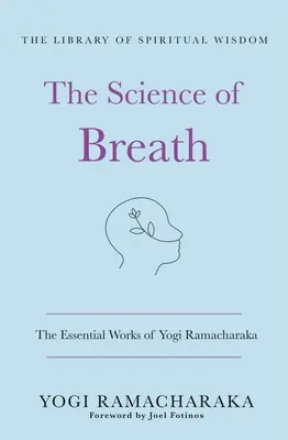 A légzés tudománya: Yogi Ramacharaka alapvető művei: (A spirituális bölcsesség könyvtára) - The Science of Breath: The Essential Works of Yogi Ramacharaka: (The Library of Spiritual Wisdom)