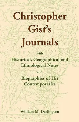 Christopher Gist naplói történelmi, földrajzi és etnológiai jegyzetekkel és kortársainak életrajzával - Christopher Gist's Journals with Historical, Geographical and Ethnological Notes and Biographies of his Contemporaries