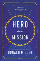 Hero on a Mission - Út az értelmes élethez - Hero on a Mission - The Path to a Meaningful Life