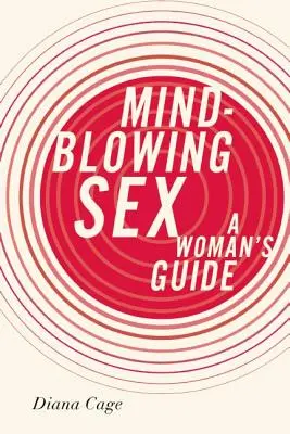 Észbontó szex: A Woman's Guide - Mind-Blowing Sex: A Woman's Guide