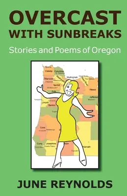 Borult, napfényes időjárás: Oregon történetei és versei - Overcast With Sunbreaks: Stories and Poems of Oregon