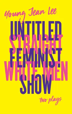 Hetero fehér férfiak / Cím nélküli feminista előadás - Straight White Men / Untitled Feminist Show