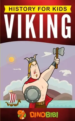 Vikingek: Történelem gyerekeknek: Lebilincselő kalauz a viking korba és az északi mitológiába - Viking: History for kids: A captivating guide to the Viking Age and Norse mythology