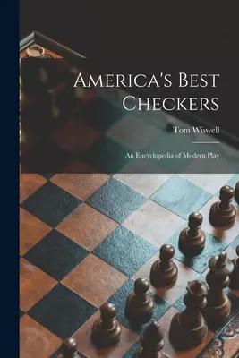 Amerika legjobb dámajátékosai; a modern játék enciklopédiája - America's Best Checkers; an Encyclopedia of Modern Play