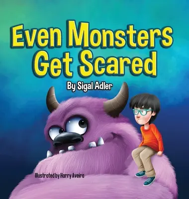 Még a szörnyek is megijednek: Help Kids Overcome their Fears - Even Monsters Get Scared: Help Kids Overcome their Fears