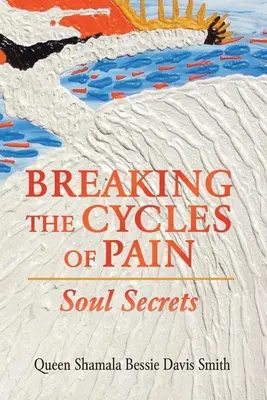 A fájdalom körforgásának megtörése: Lelki titkok - Breaking the Cycles of Pain: Soul Secrets