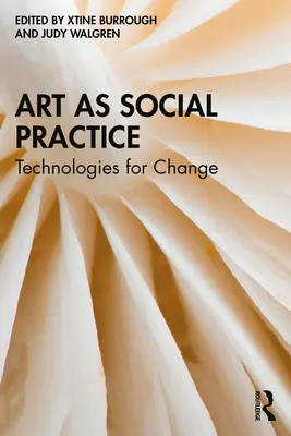 A művészet mint társadalmi gyakorlat: A változás technológiái - Art as Social Practice: Technologies for Change