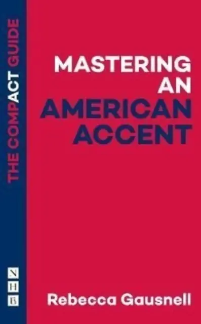 Az amerikai akcentus elsajátítása: A kompakt útmutató - Mastering an American Accent: The Compact Guide