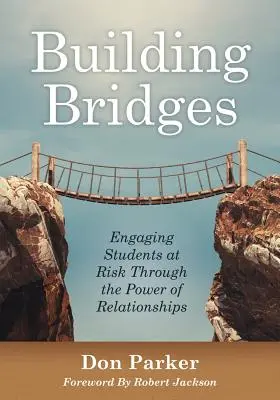 Hidak építése: A kapcsolatok erejével a veszélyeztetett diákok bevonása (Bizalomépítés és pozitív diák-tanár kapcsolat). - Building Bridges: Engaging Students at Risk Through the Power of Relationships (Building Trust and Positive Student-Teacher Relationship