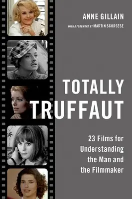 Totally Truffaut: 23 film az ember és a filmkészítő megértéséhez - Totally Truffaut: 23 Films for Understanding the Man and the Filmmaker