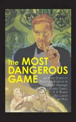 A legveszélyesebb játék és más fenyegető és kalandos történetek - The Most Dangerous Game and Other Stories of Menace and Adventure