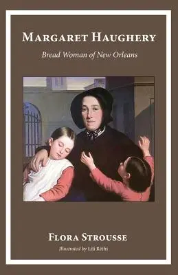 Margaret Haughery: New Orleans kenyeres asszonya - Margaret Haughery: Bread Woman of New Orleans