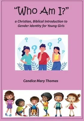 Who Am I? Keresztény, bibliai bevezetés a nemi identitásba fiatal lányok számára - Who Am I? A Christian, Biblical Introduction to Gender Identity for Young Girls